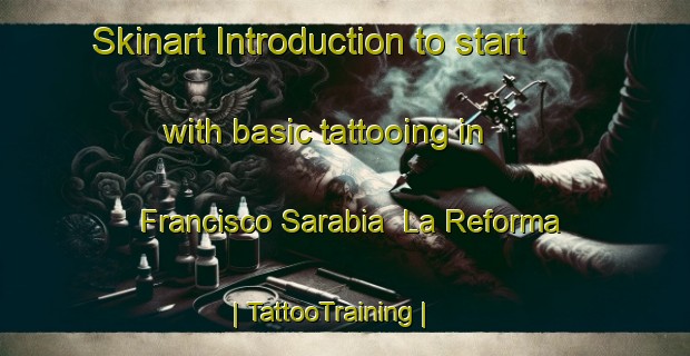 Skinart Introduction to start with basic tattooing in Francisco Sarabia  La Reforma | TattooTraining | TattooClasses | SkinartTraining-Mexico